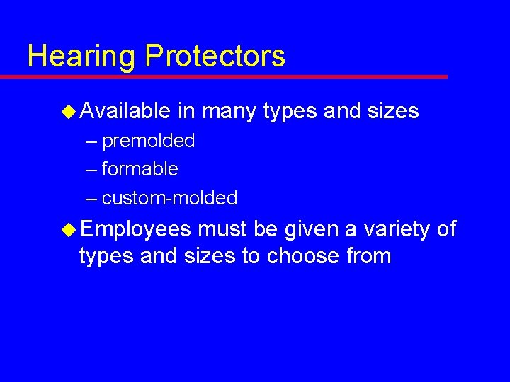 Hearing Protectors u Available in many types and sizes – premolded – formable –
