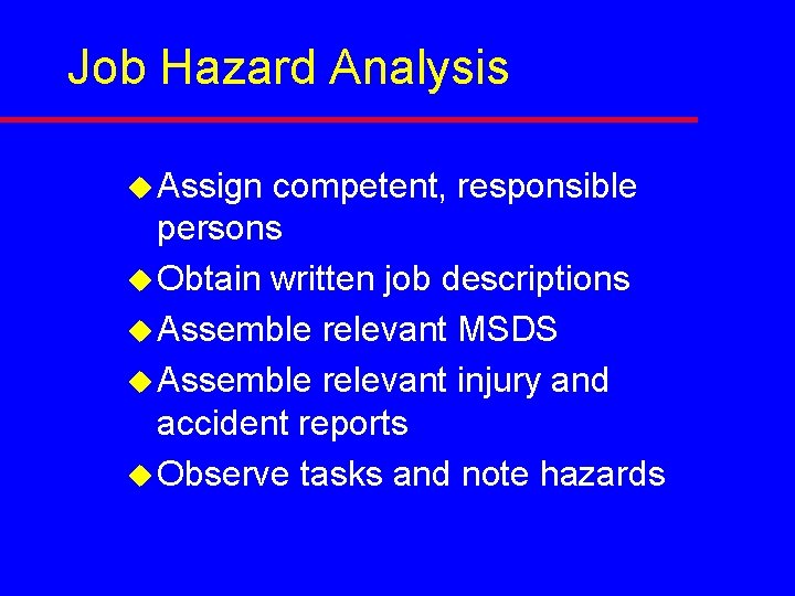 Job Hazard Analysis u Assign competent, responsible persons u Obtain written job descriptions u