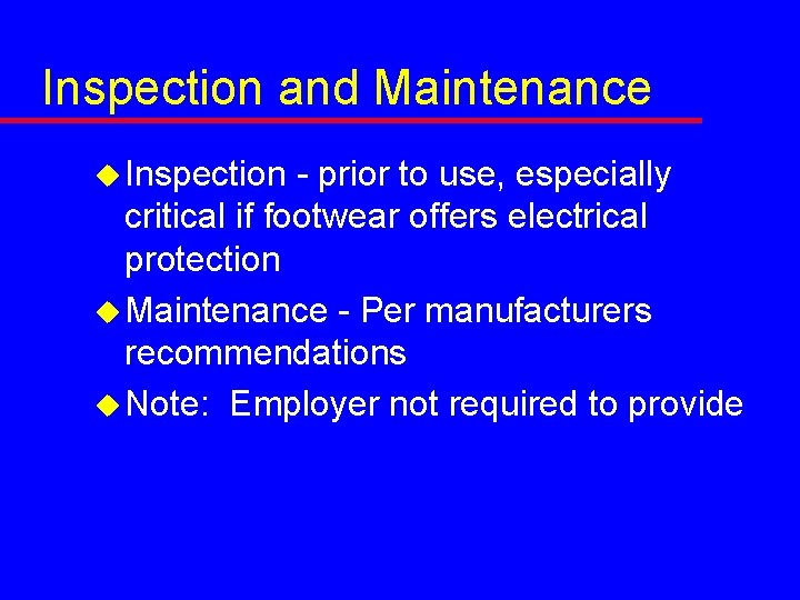 Inspection and Maintenance u Inspection - prior to use, especially critical if footwear offers