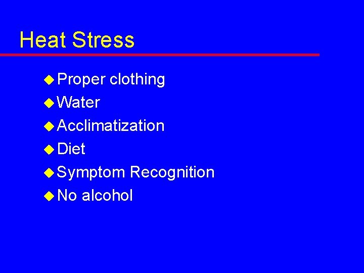 Heat Stress u Proper clothing u Water u Acclimatization u Diet u Symptom Recognition