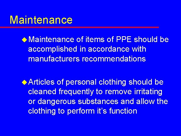 Maintenance u Maintenance of items of PPE should be accomplished in accordance with manufacturers