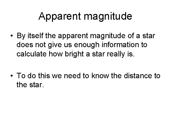 Apparent magnitude • By itself the apparent magnitude of a star does not give
