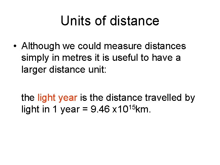 Units of distance • Although we could measure distances simply in metres it is