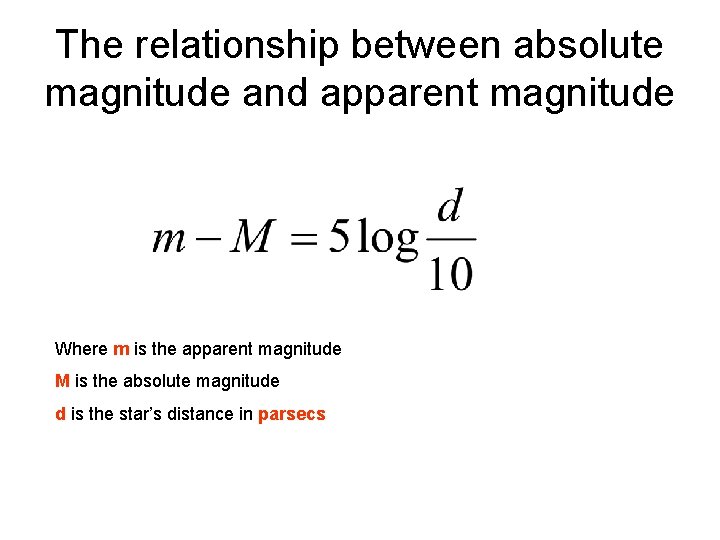 The relationship between absolute magnitude and apparent magnitude Where m is the apparent magnitude