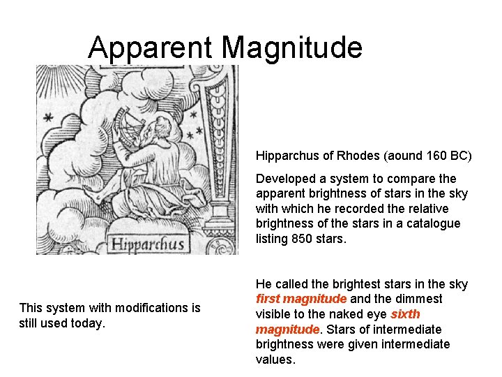 Apparent Magnitude Hipparchus of Rhodes (aound 160 BC) Developed a system to compare the