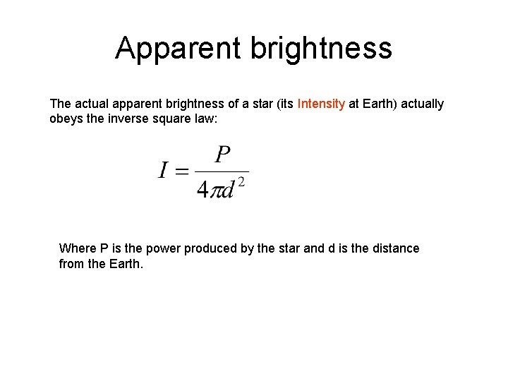 Apparent brightness The actual apparent brightness of a star (its Intensity at Earth) actually
