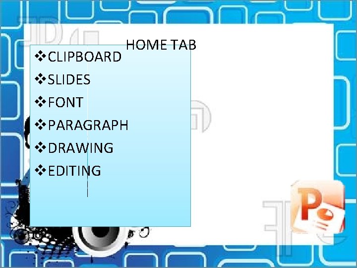 HOME TAB v. CLIPBOARD v. SLIDES v. FONT v. PARAGRAPH v. DRAWING v. EDITING