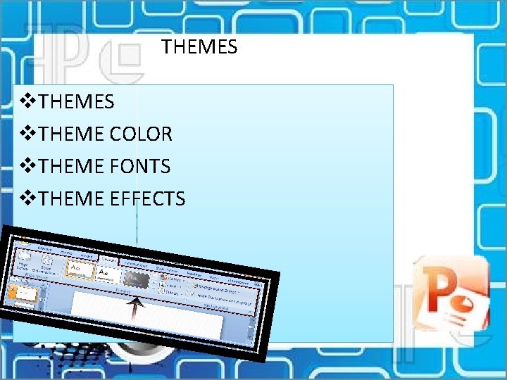 THEMES v. THEME COLOR v. THEME FONTS v. THEME EFFECTS 