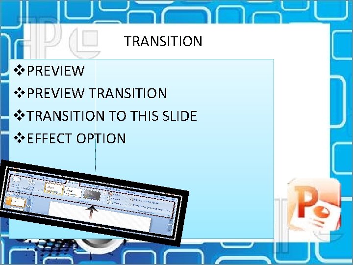 TRANSITION v. PREVIEW TRANSITION v. TRANSITION TO THIS SLIDE v. EFFECT OPTION 