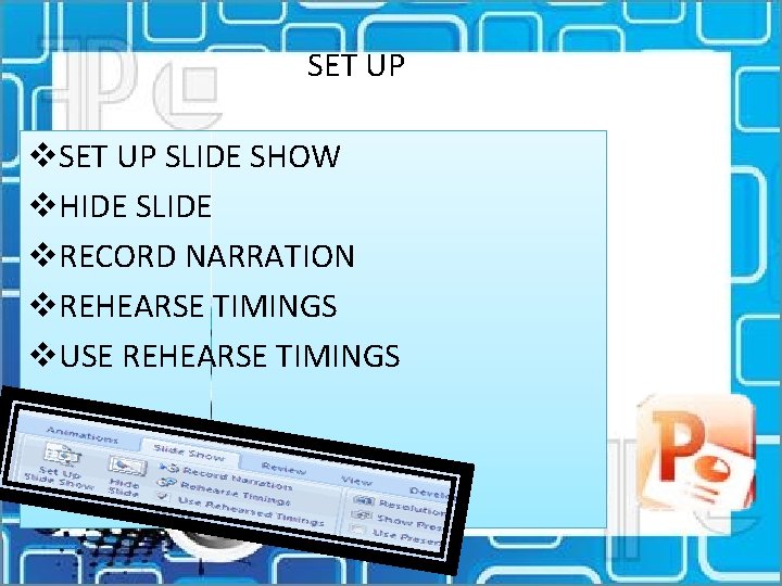 SET UP v. SET UP SLIDE SHOW v. HIDE SLIDE v. RECORD NARRATION v.