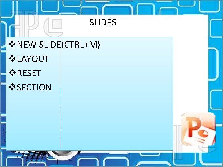 SLIDES v. NEW SLIDE(CTRL+M) v. LAYOUT v. RESET v. SECTION 