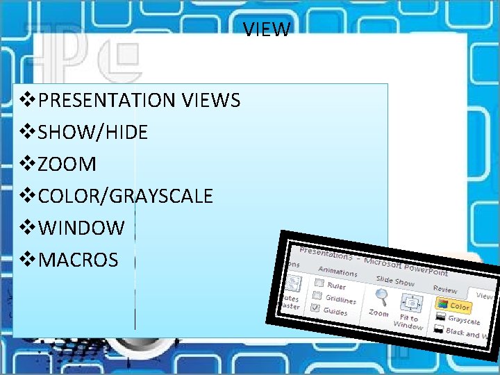 VIEW v. PRESENTATION VIEWS v. SHOW/HIDE v. ZOOM v. COLOR/GRAYSCALE v. WINDOW v. MACROS