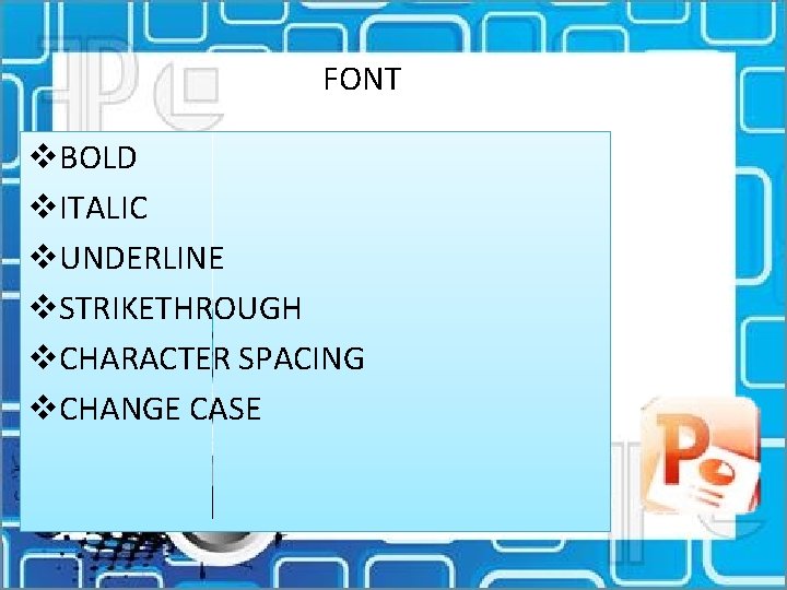 FONT v. BOLD v. ITALIC v. UNDERLINE v. STRIKETHROUGH v. CHARACTER SPACING v. CHANGE