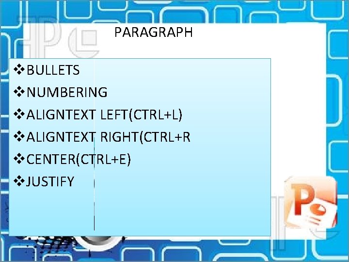 PARAGRAPH v. BULLETS v. NUMBERING v. ALIGNTEXT LEFT(CTRL+L) v. ALIGNTEXT RIGHT(CTRL+R v. CENTER(CTRL+E) v.