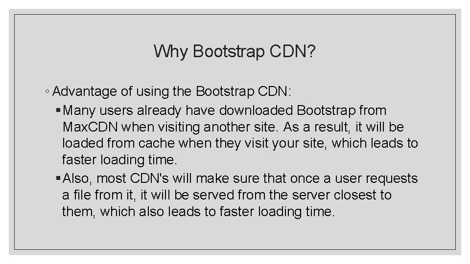 Why Bootstrap CDN? ◦ Advantage of using the Bootstrap CDN: § Many users already