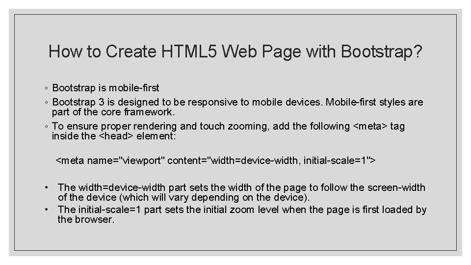 How to Create HTML 5 Web Page with Bootstrap? ◦ Bootstrap is mobile-first ◦