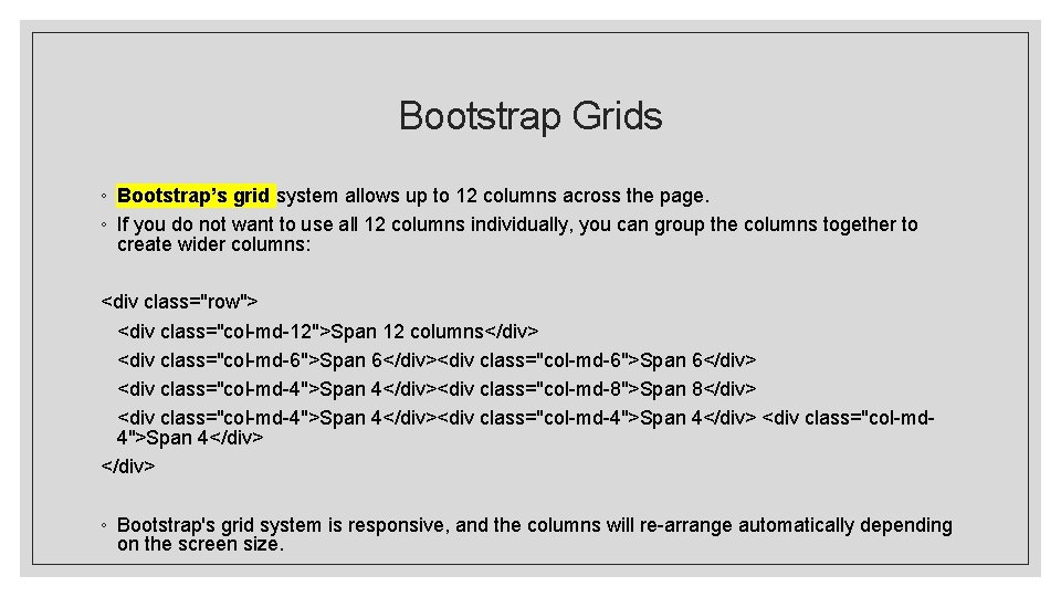 Bootstrap Grids ◦ Bootstrap’s grid system allows up to 12 columns across the page.