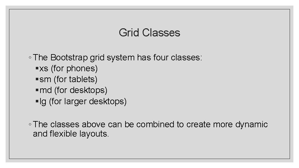 Grid Classes ◦ The Bootstrap grid system has four classes: § xs (for phones)
