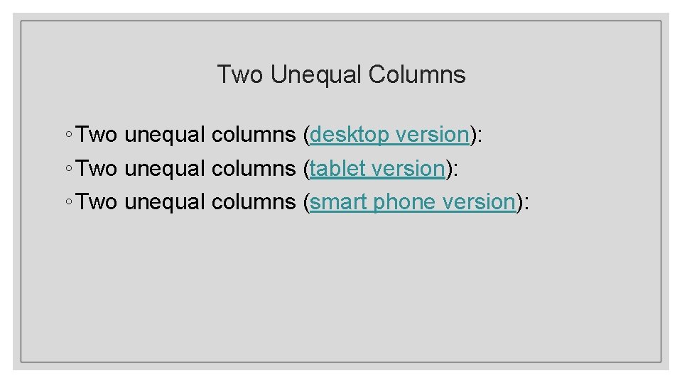 Two Unequal Columns ◦ Two unequal columns (desktop version): ◦ Two unequal columns (tablet