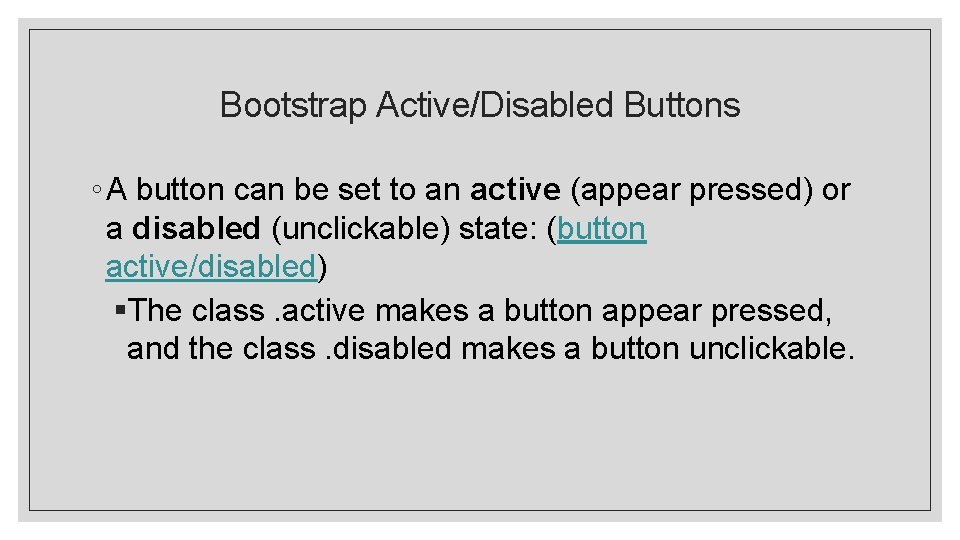 Bootstrap Active/Disabled Buttons ◦ A button can be set to an active (appear pressed)