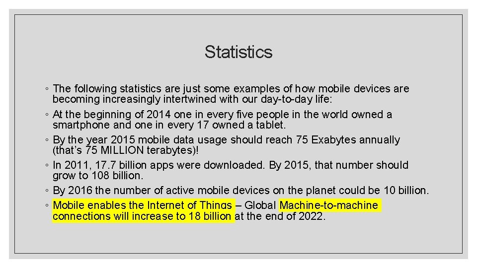 Statistics ◦ The following statistics are just some examples of how mobile devices are