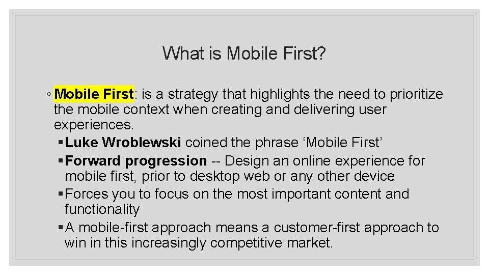 What is Mobile First? ◦ Mobile First: is a strategy that highlights the need