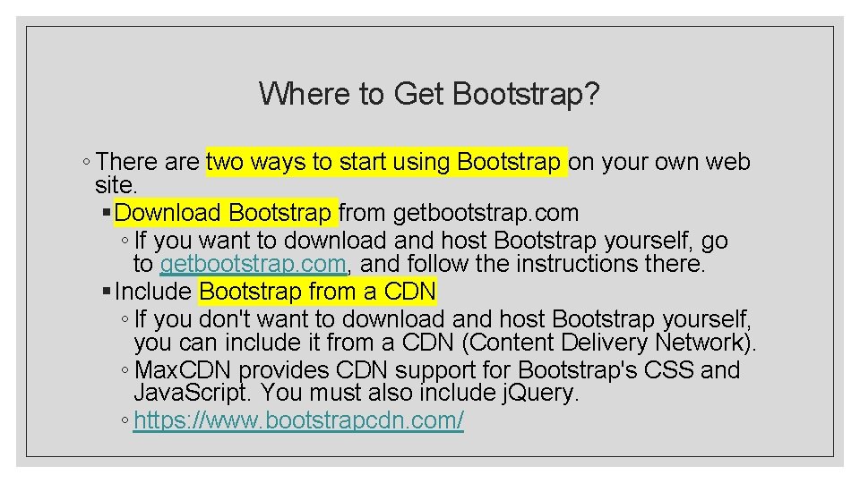 Where to Get Bootstrap? ◦ There are two ways to start using Bootstrap on