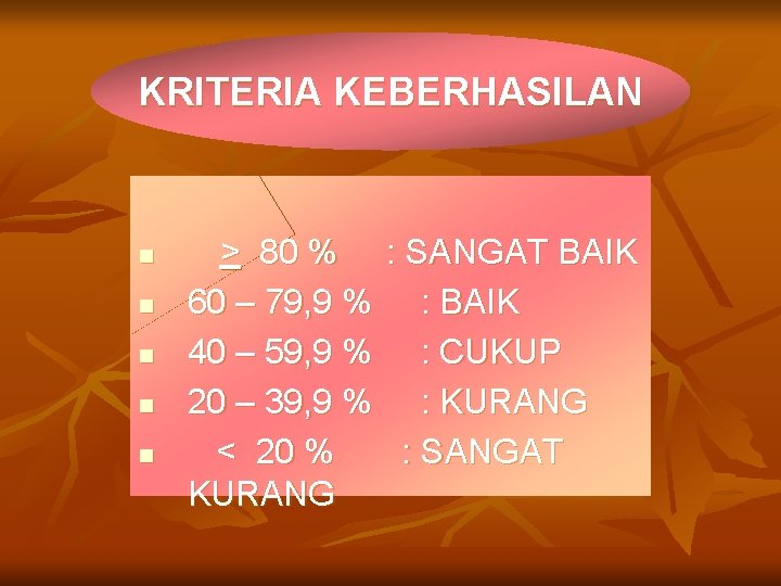 KRITERIA KEBERHASILAN n n n > 80 % 60 – 79, 9 % 40