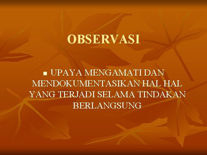 OBSERVASI UPAYA MENGAMATI DAN MENDOKUMENTASIKAN HAL YANG TERJADI SELAMA TINDAKAN BERLANGSUNG n 