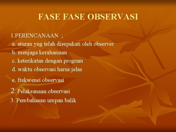 FASE OBSERVASI 1. PERENCANAAN ; a. aturan yng telah disepakati oleh observer b. menjaga