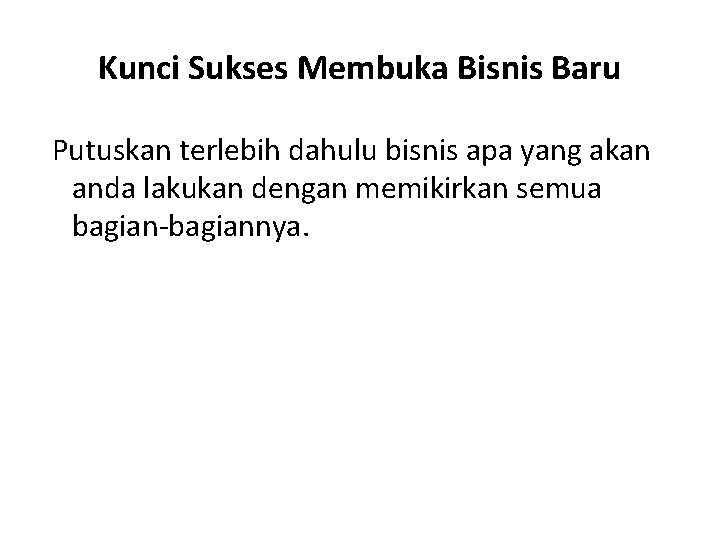 Kunci Sukses Membuka Bisnis Baru Putuskan terlebih dahulu bisnis apa yang akan anda lakukan