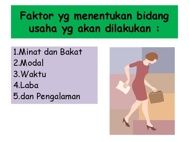 Faktor yg menentukan bidang usaha yg akan dilakukan : 1. Minat dan Bakat 2.