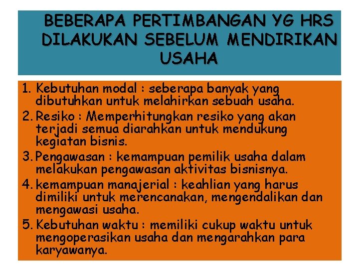 BEBERAPA PERTIMBANGAN YG HRS DILAKUKAN SEBELUM MENDIRIKAN USAHA 1. Kebutuhan modal : seberapa banyak