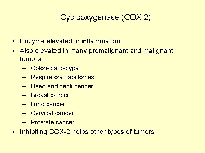 Cyclooxygenase (COX-2) • Enzyme elevated in inflammation • Also elevated in many premalignant and