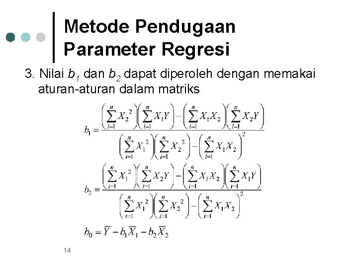 Metode Pendugaan Parameter Regresi 3. Nilai b 1 dan b 2 dapat diperoleh dengan