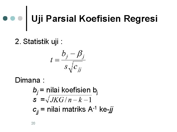 Uji Parsial Koefisien Regresi 2. Statistik uji : Dimana : bj = nilai koefisien