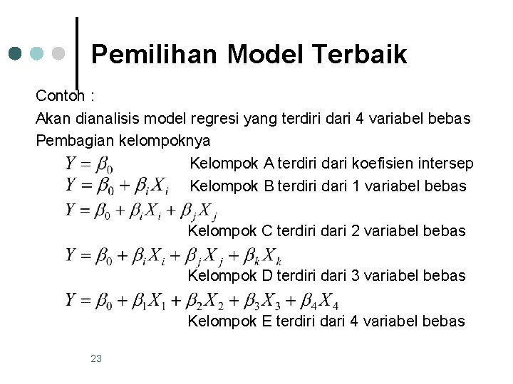 Pemilihan Model Terbaik Contoh : Akan dianalisis model regresi yang terdiri dari 4 variabel