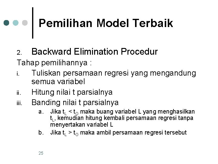 Pemilihan Model Terbaik 2. Backward Elimination Procedur Tahap pemilihannya : i. Tuliskan persamaan regresi