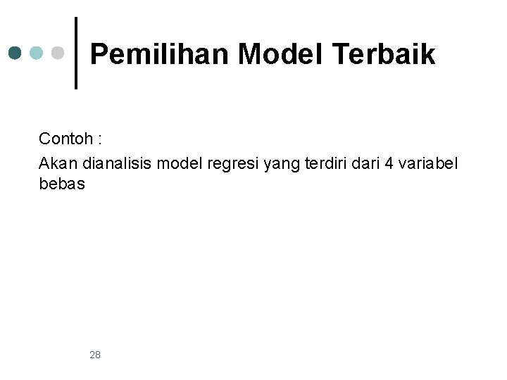 Pemilihan Model Terbaik Contoh : Akan dianalisis model regresi yang terdiri dari 4 variabel