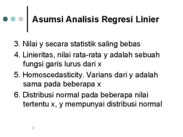 Asumsi Analisis Regresi Linier 3. Nilai y secara statistik saling bebas 4. Linieritas, nilai