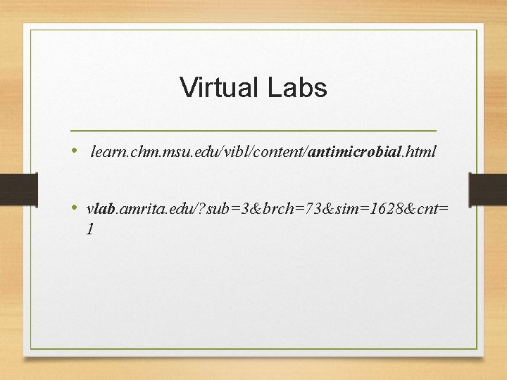 Virtual Labs • learn. chm. msu. edu/vibl/content/antimicrobial. html • vlab. amrita. edu/? sub=3&brch=73&sim=1628&cnt= 1