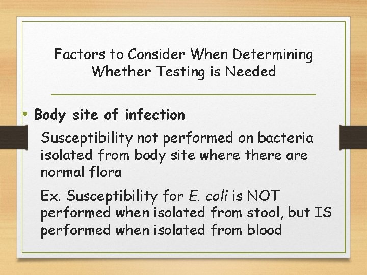 Factors to Consider When Determining Whether Testing is Needed • Body site of infection