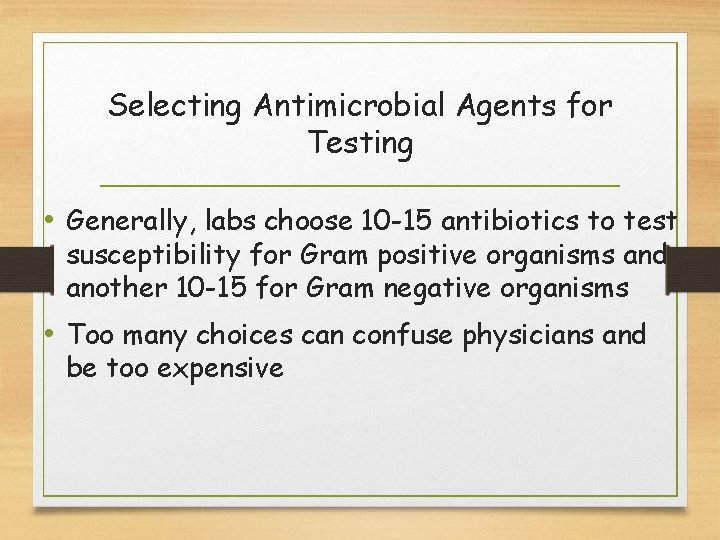 Selecting Antimicrobial Agents for Testing • Generally, labs choose 10 -15 antibiotics to test