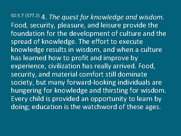 4. The quest for knowledge and wisdom. Food, security, pleasure, and leisure provide the