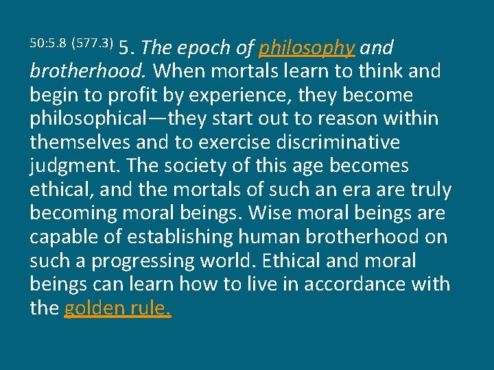 5. The epoch of philosophy and brotherhood. When mortals learn to think and begin