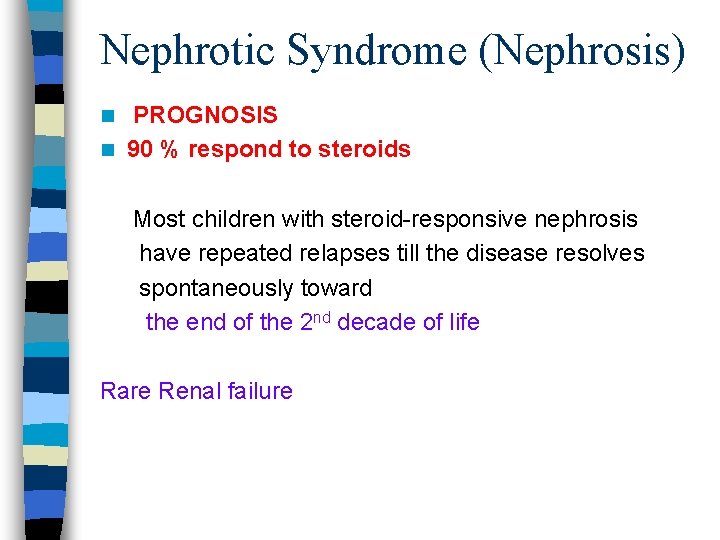 Nephrotic Syndrome (Nephrosis) PROGNOSIS n 90 % respond to steroids n Most children with