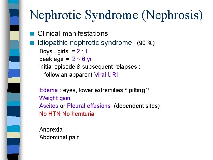 Nephrotic Syndrome (Nephrosis) Clinical manifestations : n Idiopathic nephrotic syndrome (90 %) n Boys