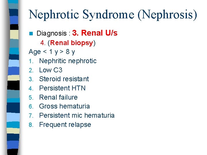 Nephrotic Syndrome (Nephrosis) Diagnosis : 3. Renal U/s 4. (Renal biopsy) Age < 1