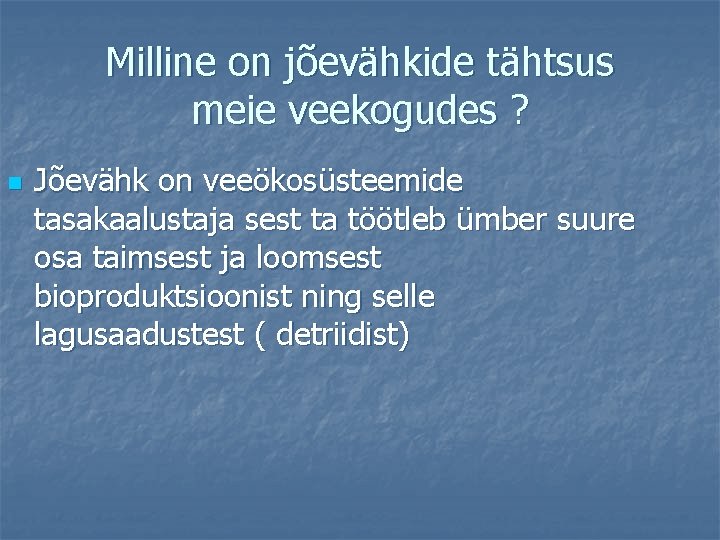 Milline on jõevähkide tähtsus meie veekogudes ? n Jõevähk on veeökosüsteemide tasakaalustaja sest ta