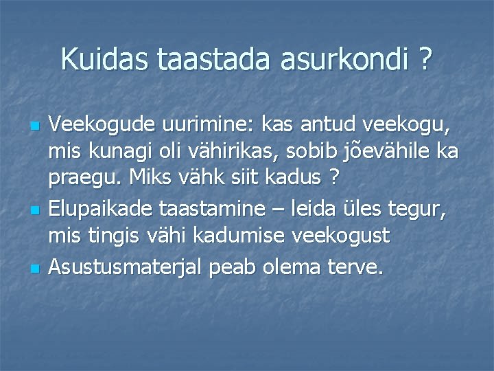 Kuidas taastada asurkondi ? n n n Veekogude uurimine: kas antud veekogu, mis kunagi